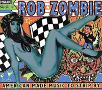 Rob Zombie : American Made Music to Strip by